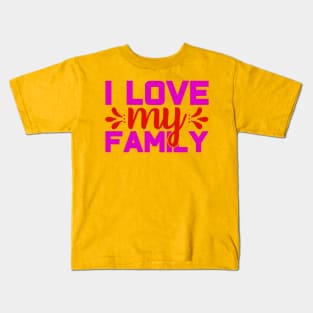 i love my family Kids T-Shirt